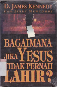 Image of Bagaimana jika Yesus tidak pernah lahir : Dampak positif ajaran Kristiani dalam sejarah