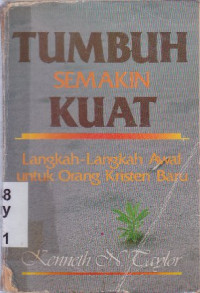 Image of Tumbuh semakin kuat : Langkah-langkah awal untuk orang kristen baru