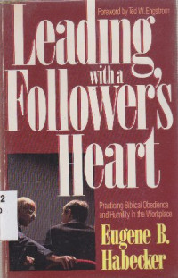Image of Leading with a followers heart : Practicing Biblical obedience and humilty in the workplace