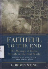 Image of Faithful to the end :the message of Daniel for life in the real world