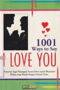 Image of 1001 Ways to say i love you :penuntun bagi pasangan suami istri untuk menjalani hidup yang penuh dengan gairah cinta