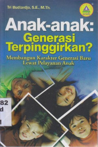 Image of Anak-Anak Generasi Terpinggirkan ? : Membangun Karakter Generasi Baru Lewat Pelayanan Anak