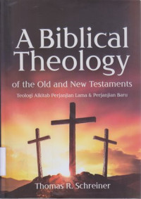 Image of A Biblical theology of the old and new testaments : teologi Alkitab perjanjian lama dan perjanjian baru