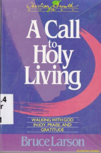 Image of A call to holy living :Walking with God, in joy, praise, and Gratitude