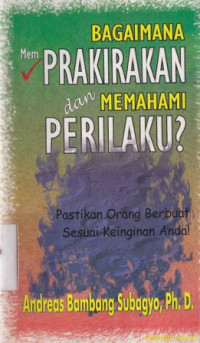 Image of Bagaimana memprakirakan dan memahami perilaku :pastikan orang berbuat sesuai keinginan anda