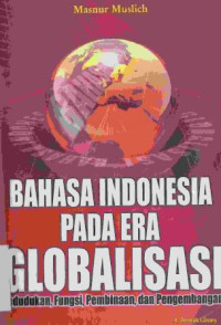 Image of Bahasa indonesia pada era globalisasi : Kedudukan, fungsi, pembinaan, dan pengembangan