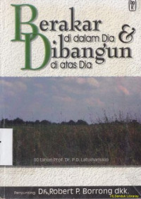 Image of Berakar di dalam dia dan dibangun di atas dia :80 tahun Prof.Dr.P.D. Latuihamallo
