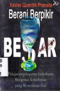 Image of Berani berpikir besar : pelajaran-pelajaran sederhana mengenai kehidupan yang memotivasi diri
