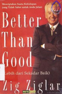 Image of Better than good [lebih dari sekedar baik] :menciptakan suatu kehidupan yang tidak sabar untuk Anda jalani