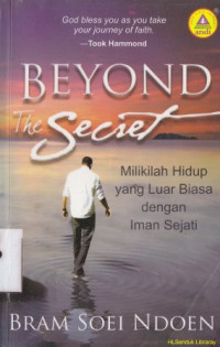 Image of Beyond the Secret : milikilah hidup yang luar biasa dengan iman sejati