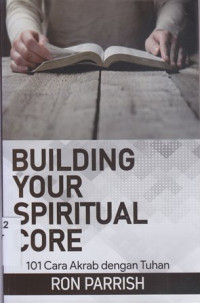Image of Building your spiritual core : 101 cara akrab dengan Tuhan