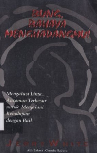 Image of Bung, bahaya menghadangmu!:mengatasi lima ancaman terbesar untuk menjalani kehidupan dengan baik