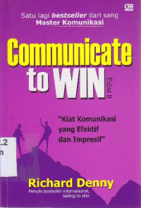 Image of Communicate to win : kiat komunikasi yang efektif dan impresif