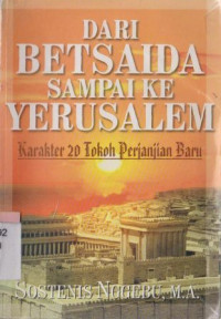 Image of Dari Betsaida sampai ke Yerusalem :karakter 20 tokoh perjanjian baru
