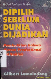 Image of Dipilih sebelum dunia dijadikan : pembuktikan bahwa ajaran predestinasi alkitabiah