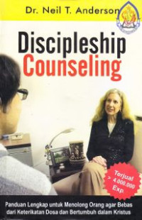 Image of Discipleship Counseling : panduan lengkap untuk menolong orang agar bebas dari keterikatan dosa dan pertumbuhan dalam Kristus