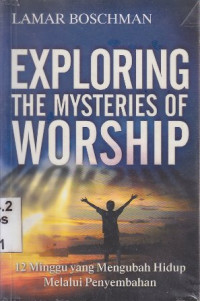 Image of Exploring the mysteries of worship :Minggu yang mengubah hidup melalui penyembahan
