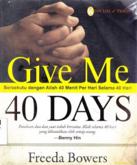 Image of Give me 40 days [ persekutuan dengan Allah 40 menit per hari selama 40 hari]