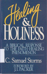 Image of Healing and holiness : a biblical response to the faith healing phenomonen