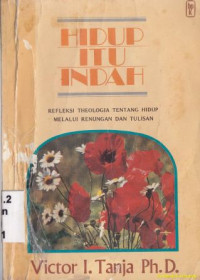 Image of Hidup itu indah : refleksi theologia tentang hidup melalui renungan dan tulisan
