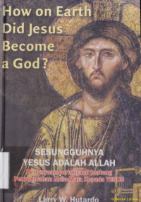 Image of How on earth did jesus become a God? [sesungguhnya Yesus itu adalah Allah]:Pertanyaan-pertanyaan tentang penyembahan mula-mula kepada Yesus.