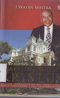 Image of Jejakku mengikut Kristus : Memoar seorang putra Bali mewujudkan gereja yang mandiri dan umat yang bermartabat