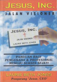 Image of Jesus, Inc.jalan visioner : Panduan bagi pengusaha & profesional menuju sukses sejati