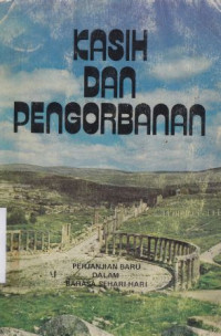 Image of Kasih dan pengorbanan : Perjanjian Baru Dalam Bahasa Sehari-hari