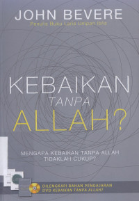 Image of Kebaikan tampa Allah : mengapa kebaikan tampa Alla tidaklah cukup?