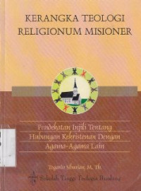 Image of Kerangka teologi religionum missioner :Pendekatan injil tentang hubungan kekristenan dengan agama-agama lain