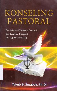 Image of Konseling Pastoral : pendekatan konseling pastoral berdasarkan integrasi teologi dan psikologi