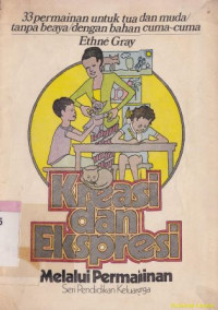 Image of Kreasi dan ekspresi melalui permainan :33 permainan untuk tua dan muda, tanpa biaya dengan bahan cuma-cuma