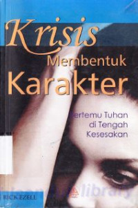 Image of Krisis membentuk karakter : Bertemu Tuhan ditengah kesesakan : Defining moments