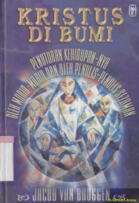 Image of Kristus di bumi : penuturan kehdidupan-Nya oleh murid-murid dan oleh penulis-penulis sezaman : Christus op aarde: Zijn levensbeschrijiving door leelingen en tjidgenoten