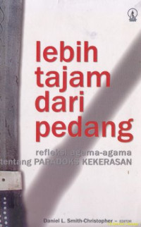 Image of Lebih tajam dari pedang : Refleksi agama-agama tentang paradoks kekerasan