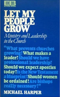 Image of Let my peolpe grow : ministry and leadership in the church