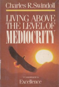Image of Living above the level of mediocrity :a comitment to excellence