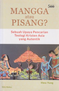 Image of Mangga atau pisang? : sebuah upaya pencarian teologi kristen asia yang autentik