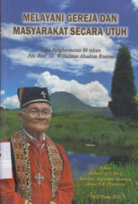 Image of Melayani Gereja dan Masyarakat secara utuh : buku penghormatan 80 tahun Pdt. Prof Dr. Wilhelmus Absalom Kaunang