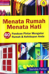 Image of Menata Rumah, Menata Hati : 40 Hari Panduan Pintar Mengatur Rumah Dan Kehidupan Anda