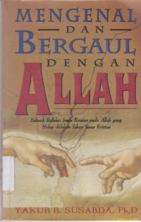 Image of Mengenal dan bergaul dengan Allah :sebuah refleksi iman kristen pada Allah yang hidup didalam Tuhan Yesus Kristus