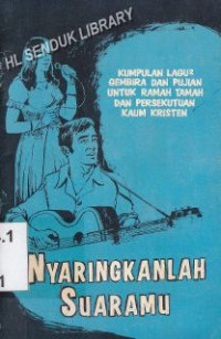 Image of Nyaringkanlah suaramu :Kumpulan lagu-lagu gembira dan pujian untuk ramah tamah dan persekutuan kaum kristen