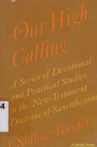 Image of Our high calling :a series of devotional and practical studies in the new testament doctrine of pastoral sanctification