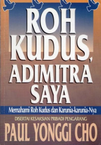 Image of Roh kudus adimitra saya : memahami roh kudus dan karunia-karunia-Nya : The holy spirit my senior