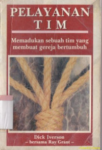 Image of Pelayanan tim : memadukan sebauh tim yang membuat gereja bertumbuh