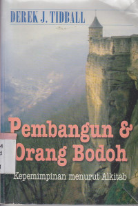 Image of Pembangunan dan orang bodoh : kepemimpinan menurut Allah : Builiding and fools : Leadership the bible way