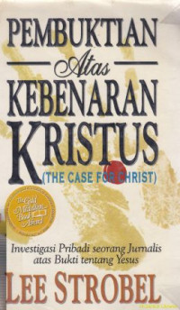 Image of Pembuktian atas kebenaran Kristus : investigasi pribadi seorang jurnalis atas bukti tentang Yesus