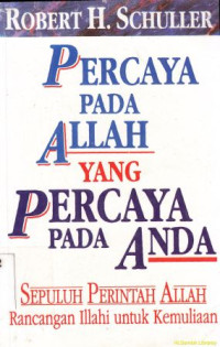Image of Percaya pada Allah yang percaya pada anda : sepuluh perintah Allah-rancangan Illahi untuk kemuliaan