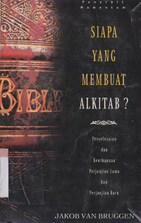 Image of Siapa yang membuat Alkitab? :penjelasan dan kewibawaan PL dab PB