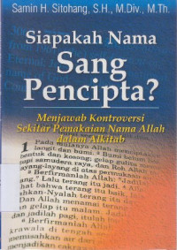 Image of Siapakah nama sang pencipta : menjawab kontroversi sekitar pemakaian nama Allah dalam Alkitab